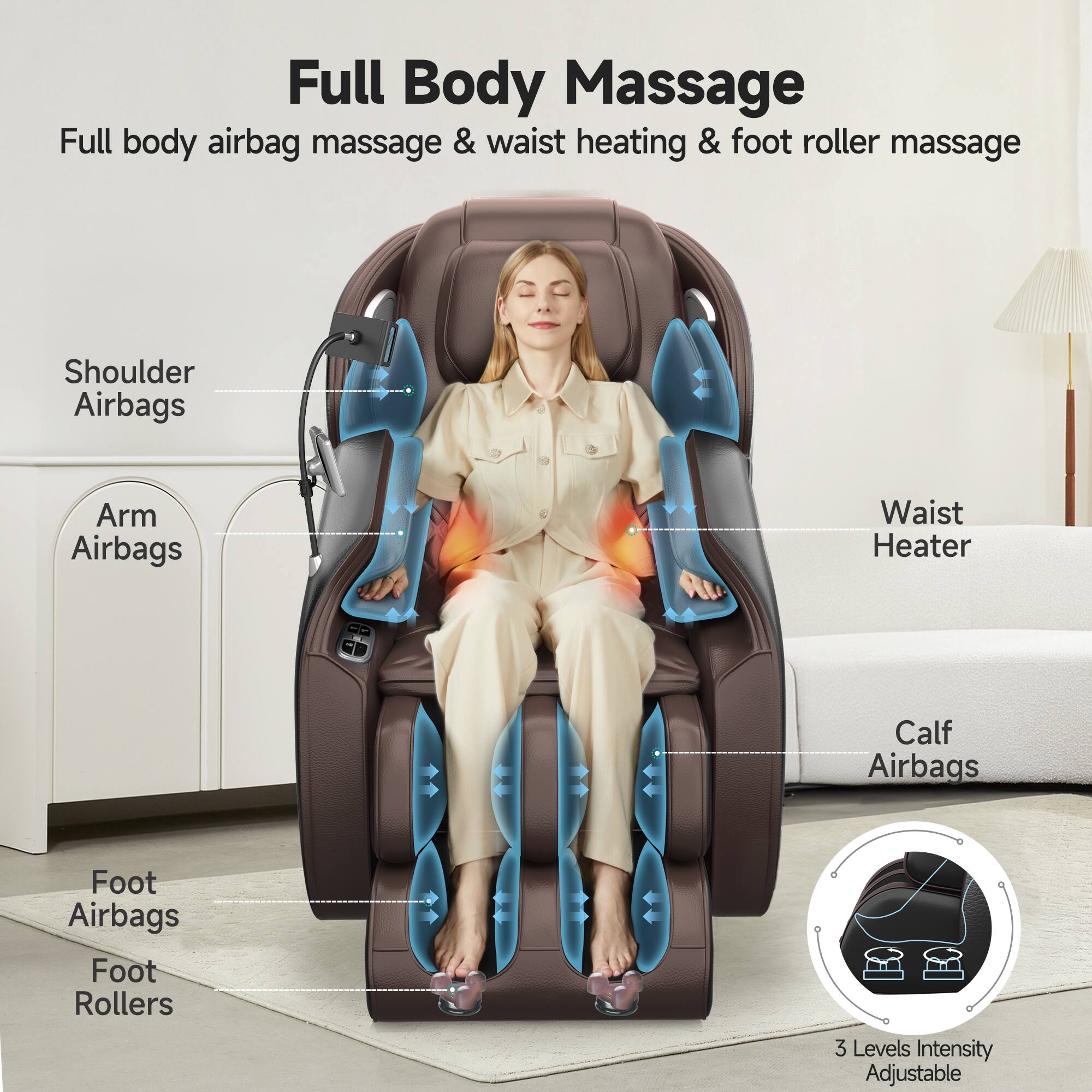 Full Body Massage  
Full body airbag massage & waist heating & foot roller massage  
Shoulder Airbags  
Arm Airbags  
Waist Heater  
Calf Airbags  
Foot Airbags  
Foot Rollers  
3 Levels Intensity Adjustable