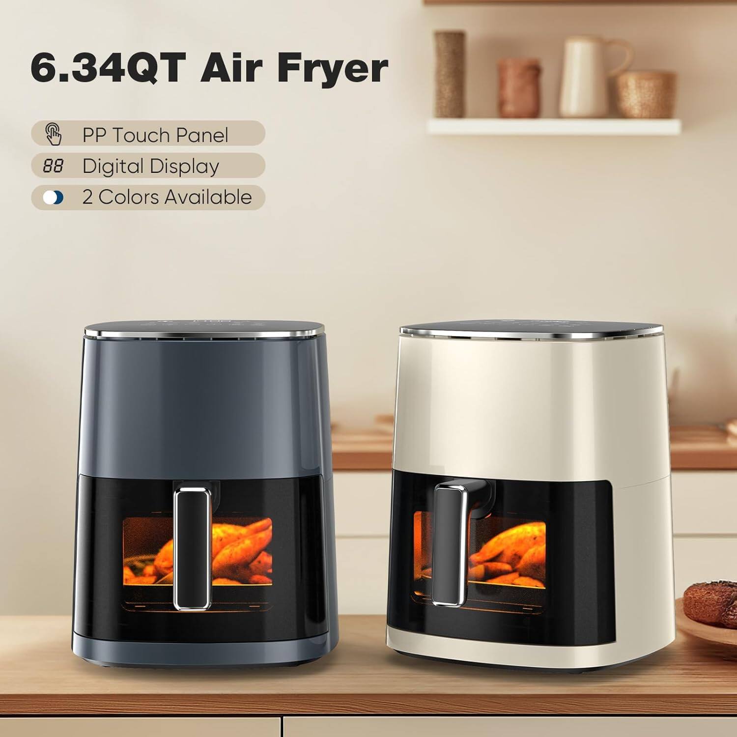 6.34QT Air Fryer

- PP Touch Panel
- Digital Display
- 2 Colors Available