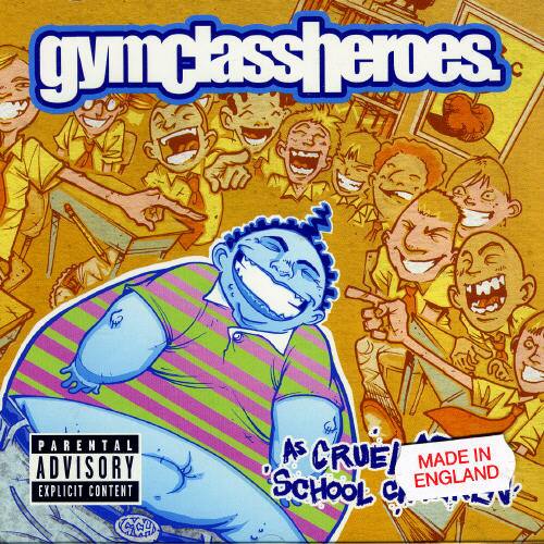 gym class heroes  
PARENTAL ADVISORY EXPLICIT CONTENT  
AS CRUEL AS SCHOOL  
MADE IN ENGLAND