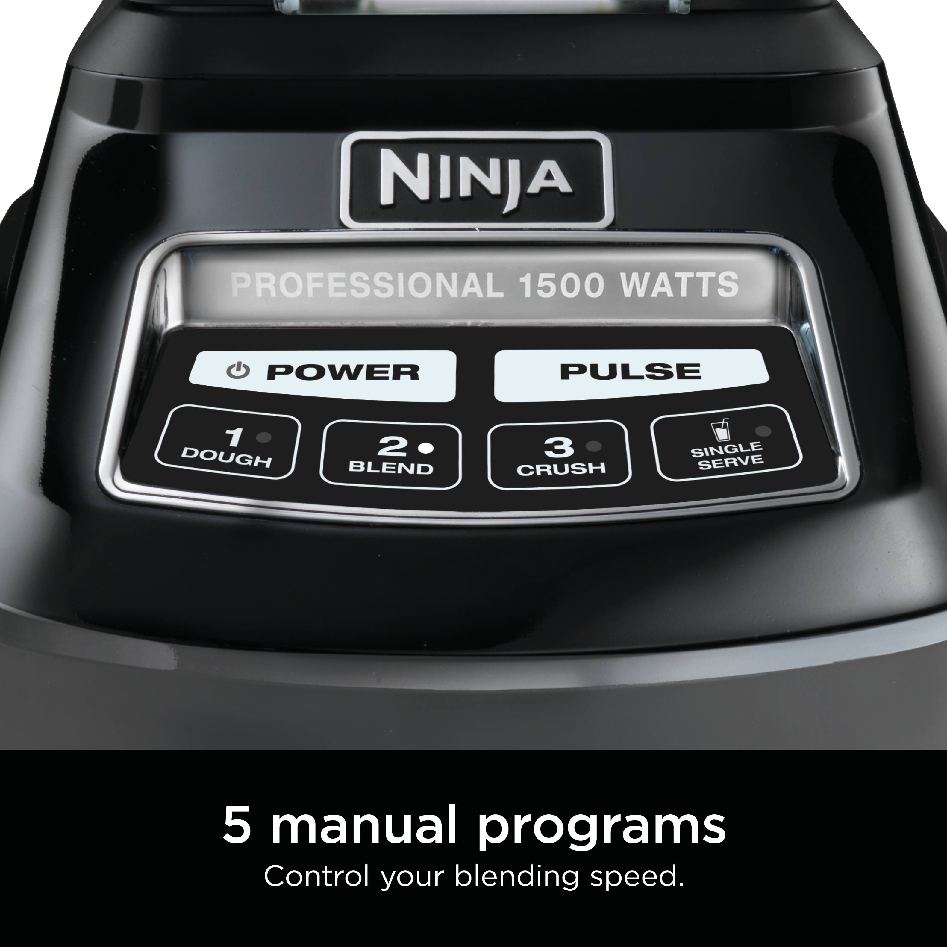 NINJA PROFESSIONAL 1500 WATTS  
POWER PULSE  
1 DOUGH  
2 BLEND  
3 CRUSH  
SINGLE SERVE  

5 manual programs  
Control your blending speed.
