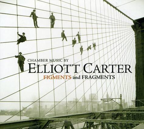CHAMBER MUSIC BY
ELLIOTT CARTER
FIGMENTS and FRAGMENTS