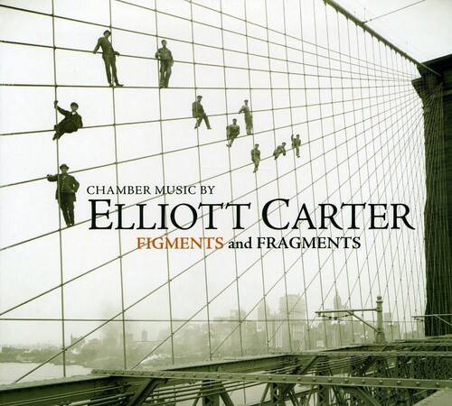 CHAMBER MUSIC BY  
ELLIOTT CARTER  
FIGMENTS and FRAGMENTS