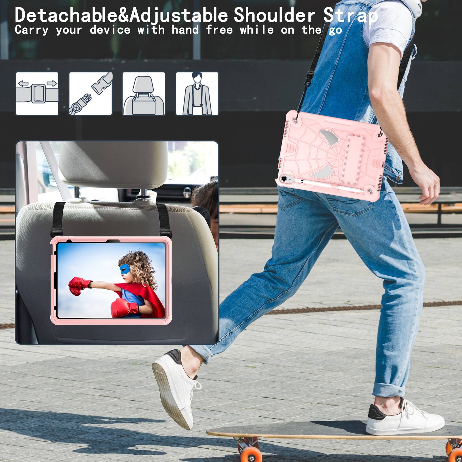Detachable & Adjustable Shoulder Strap  
Carry your device with hand free while on the go