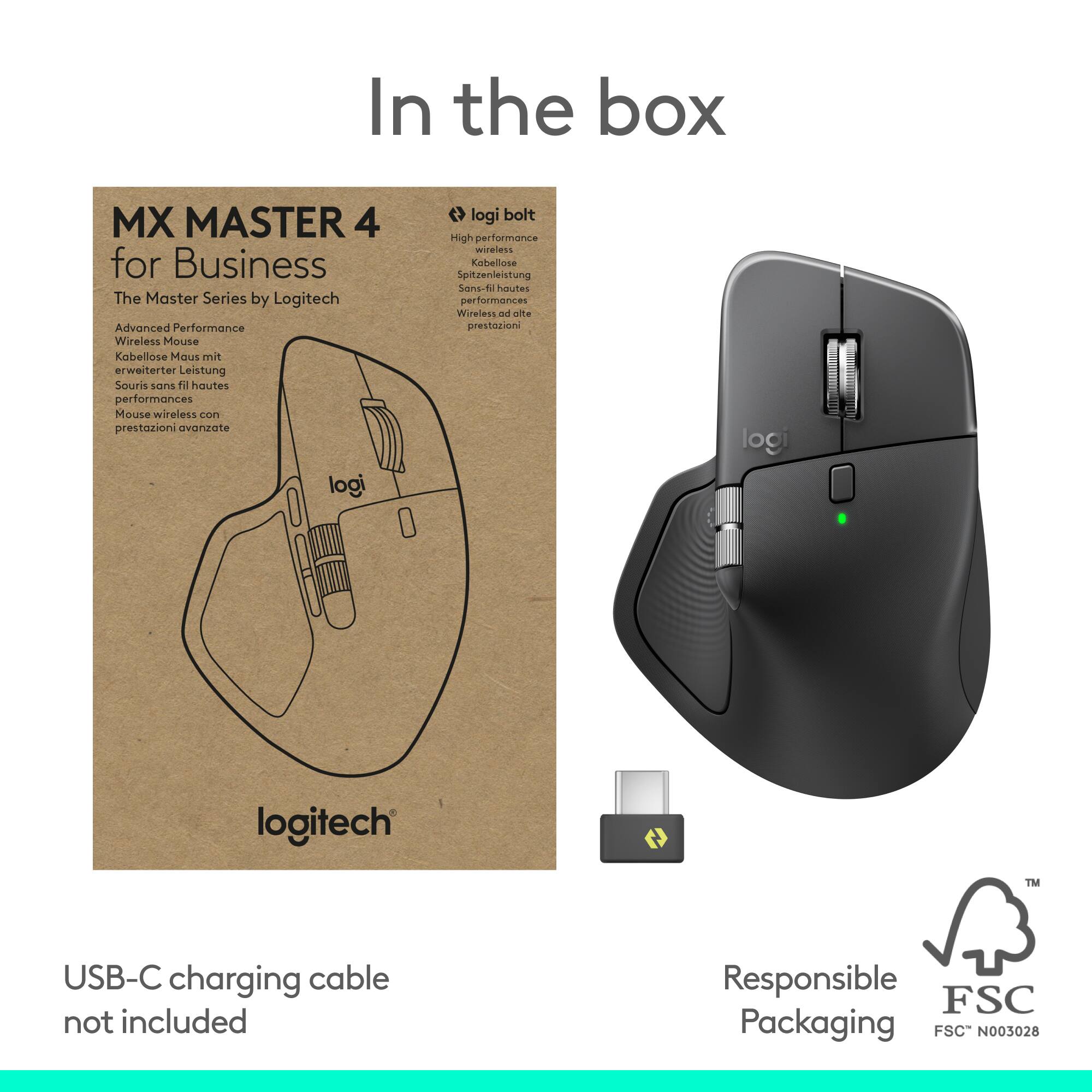 In the box

MX MASTER 4 for Business  
The Master Series by Logitech

Advanced Performance  
Kabellose Maus mit erweitertem Leistung  
Souris sans fil hautes performances  
Mouse wireless con prestazioni avanzate

logi bolt  
High-performance wireless  
Kabellose Spitzenleistung  
Wireless ad alte performances

USB-C charging cable not included

Responsible Packaging  
FSC N003028