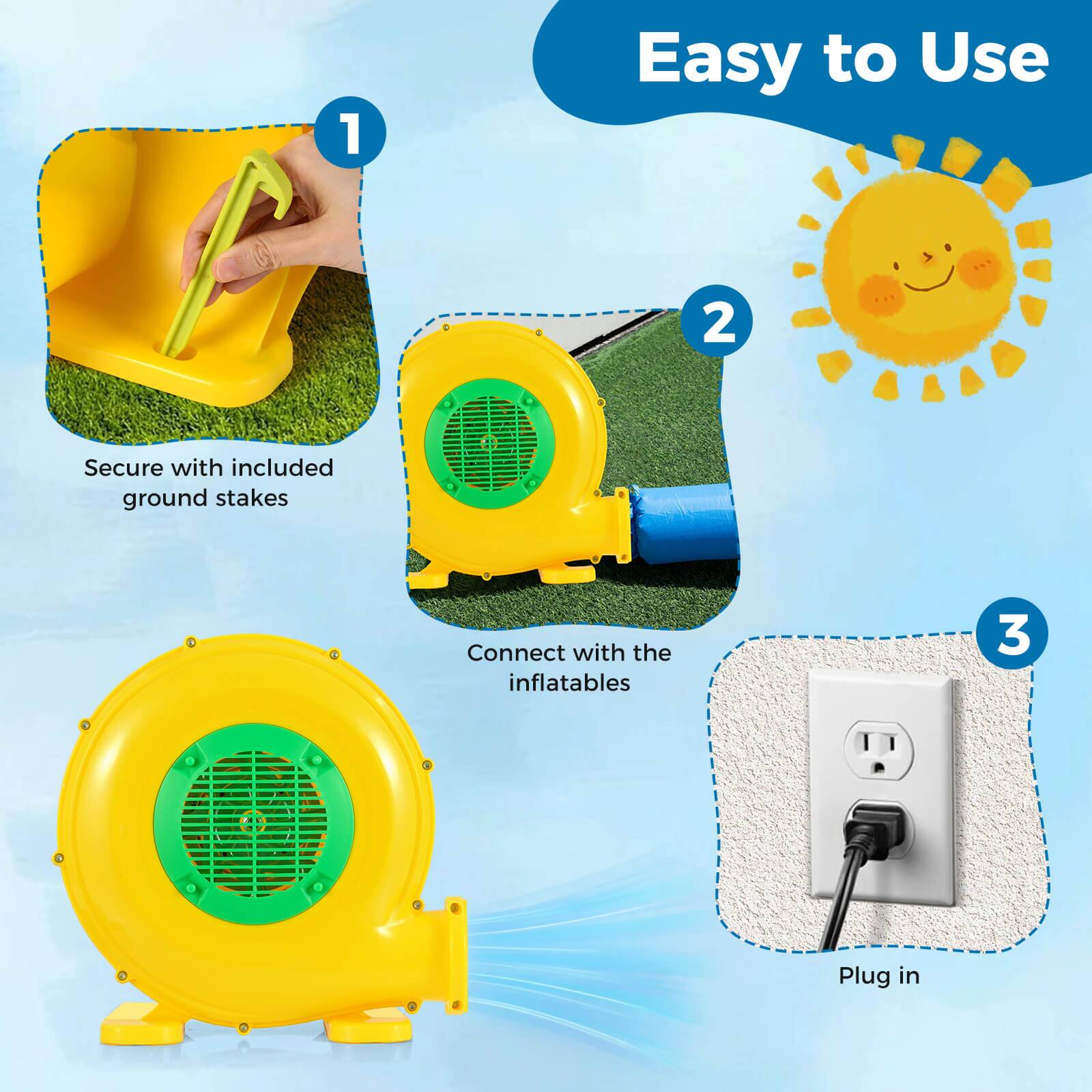 1. Easy to Use
2. Secure with included ground stakes
3. Connect with the inflatables
4. Plug in