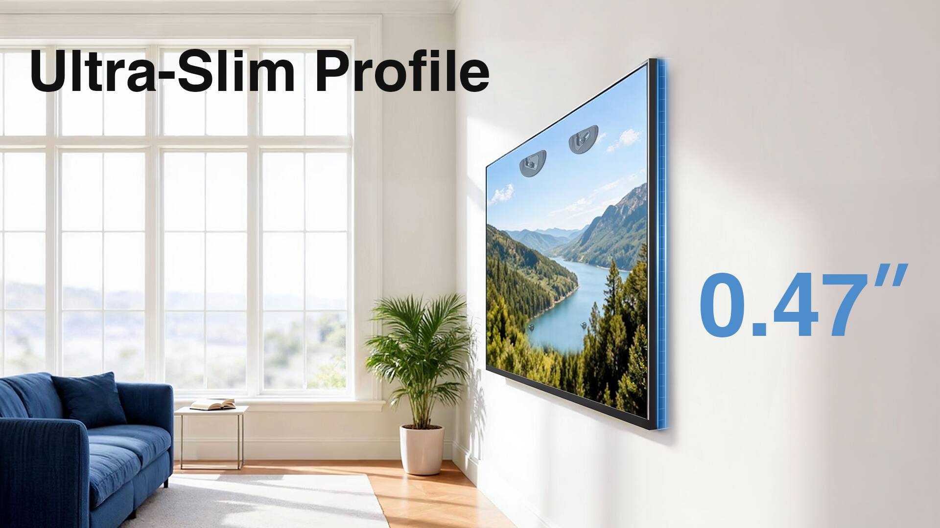 Ultra-Slim Profile  
0.47"