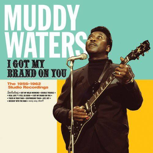 Muddy Waters  
I Got My Brand On You  
The 1956-1962 Studio Recordings  
Including:  
Got My Mojo Working  
Double Trouble  
Real Love  
Feel So Good  
Got My Brand On You  
Tiger II  
Your Tark  
Southeastern Train  
Ney Ney  
Messin' With The Man  
Ain't Whose!!