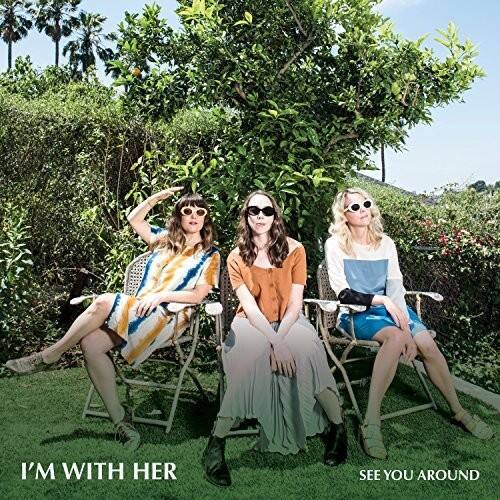 I'M WITH HER  
SEE YOU AROUND