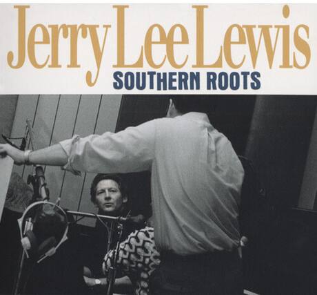 Jerry Lee Lewis
SOUTHERN ROOTS