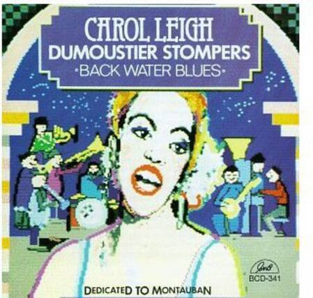 CAROL LEIGH
DUMOUSTIER STOMPERS
BACK WATER BLUES
DEDICATED TO MONTAUBAN
BCD-341