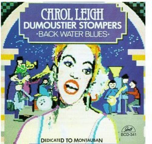 CAROL LEIGH  
DUMOUSTIER STOMPERS  
BACK WATER BLUES  

DEDICATED TO MONTAUBAN  

BCD-341