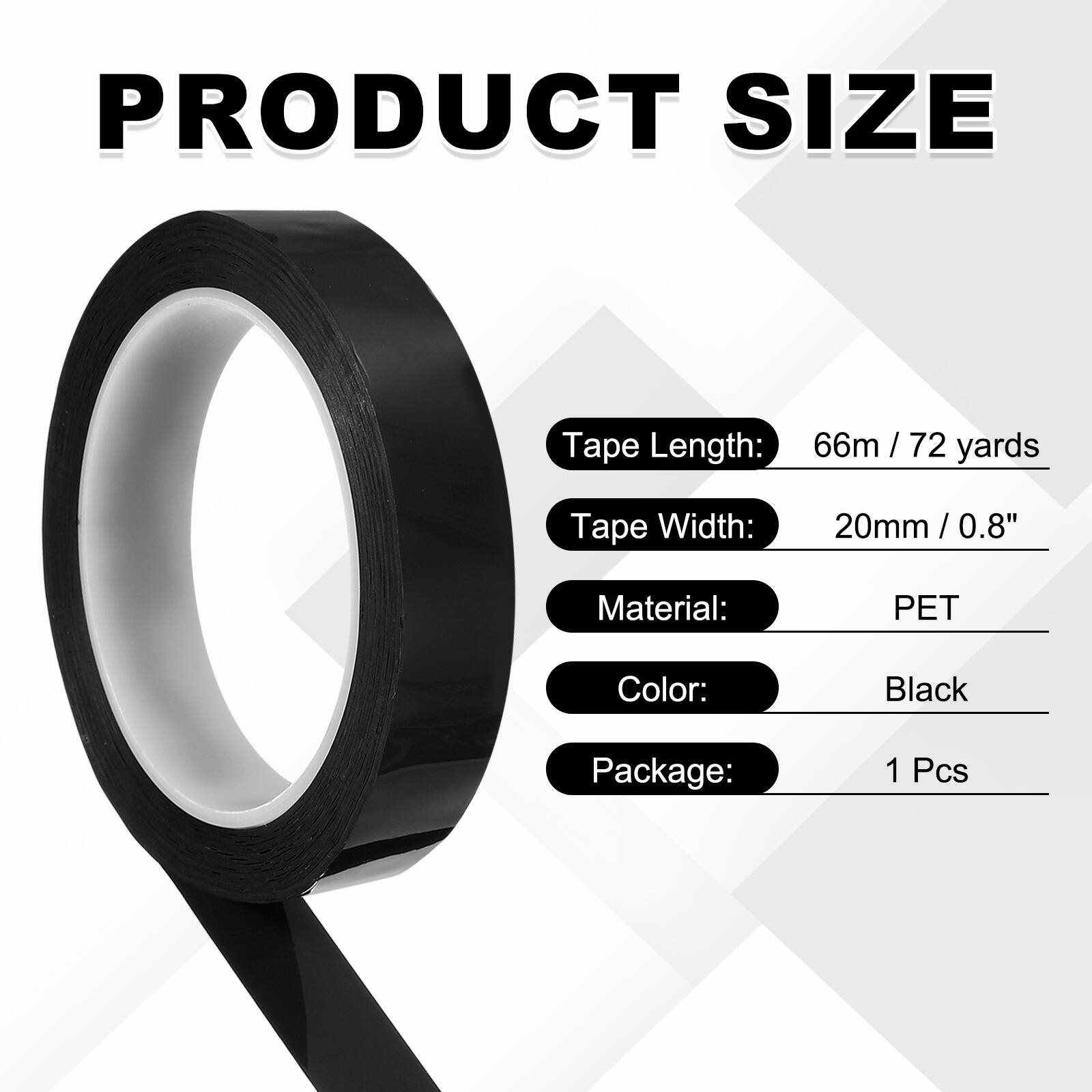 PRODUCT SIZE

Tape Length: 66m / 72 yards  
Tape Width: 20mm / 0.8"  
Material: PET  
Color: Black  
Package: 1 Pcs