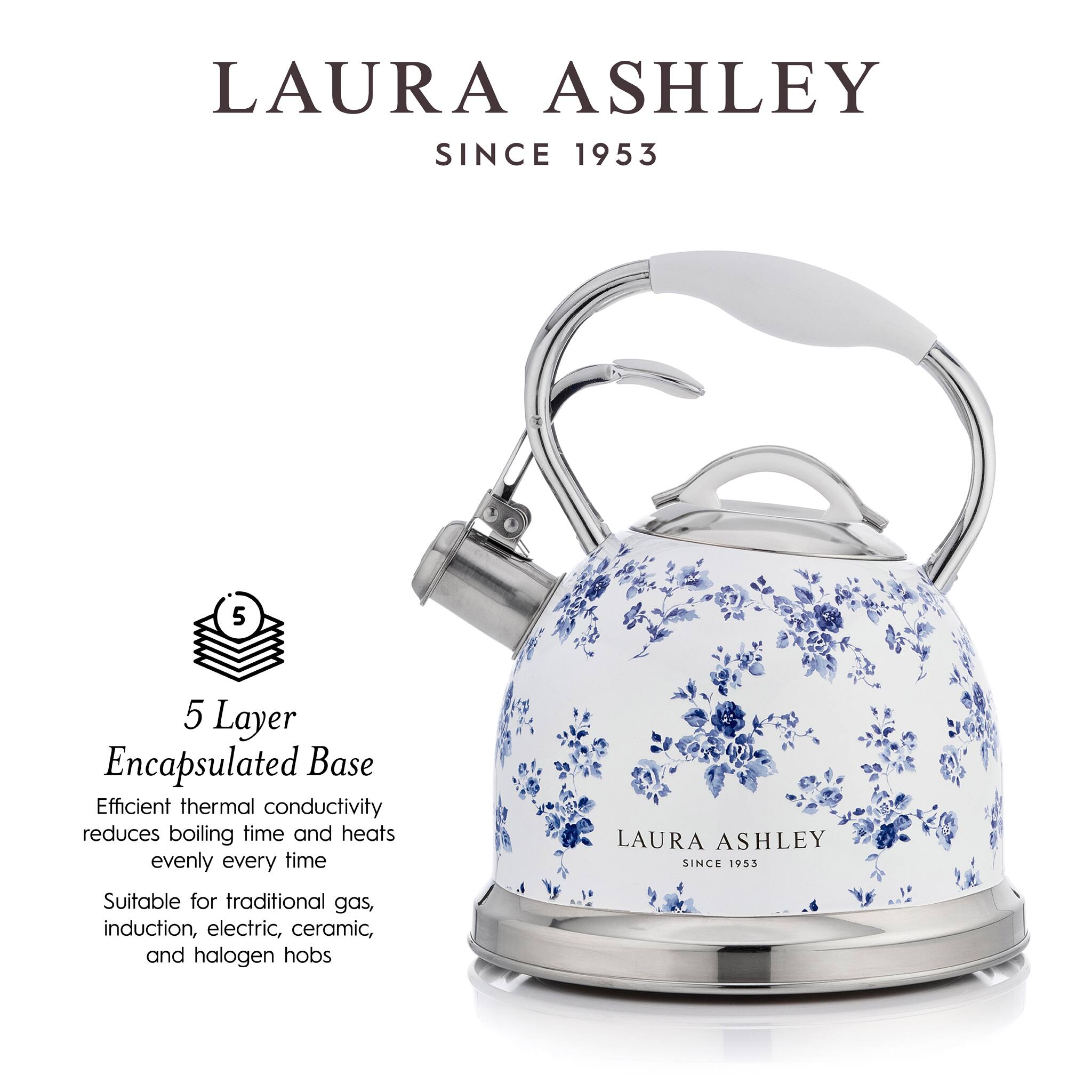 LAURA ASHLEY  
SINCE 1953  

5 Layer Encapsulated Base  
Efficient thermal conductivity reduces boiling time and heats evenly every time  

Suitable for traditional gas, induction, electric, ceramic, and halogen hobs