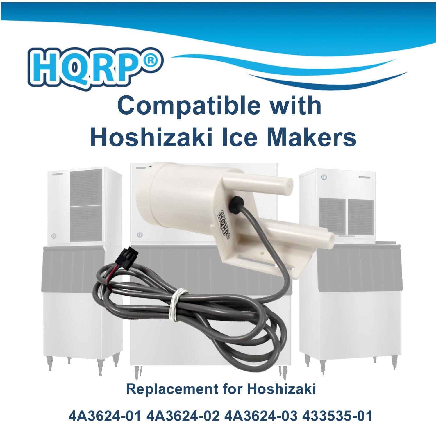 HQRP® Compatible with Hoshizaki Ice Makers  
Replacement for Hoshizaki  
4A3624-01 4A3624-02 4A3624-03 433535-01