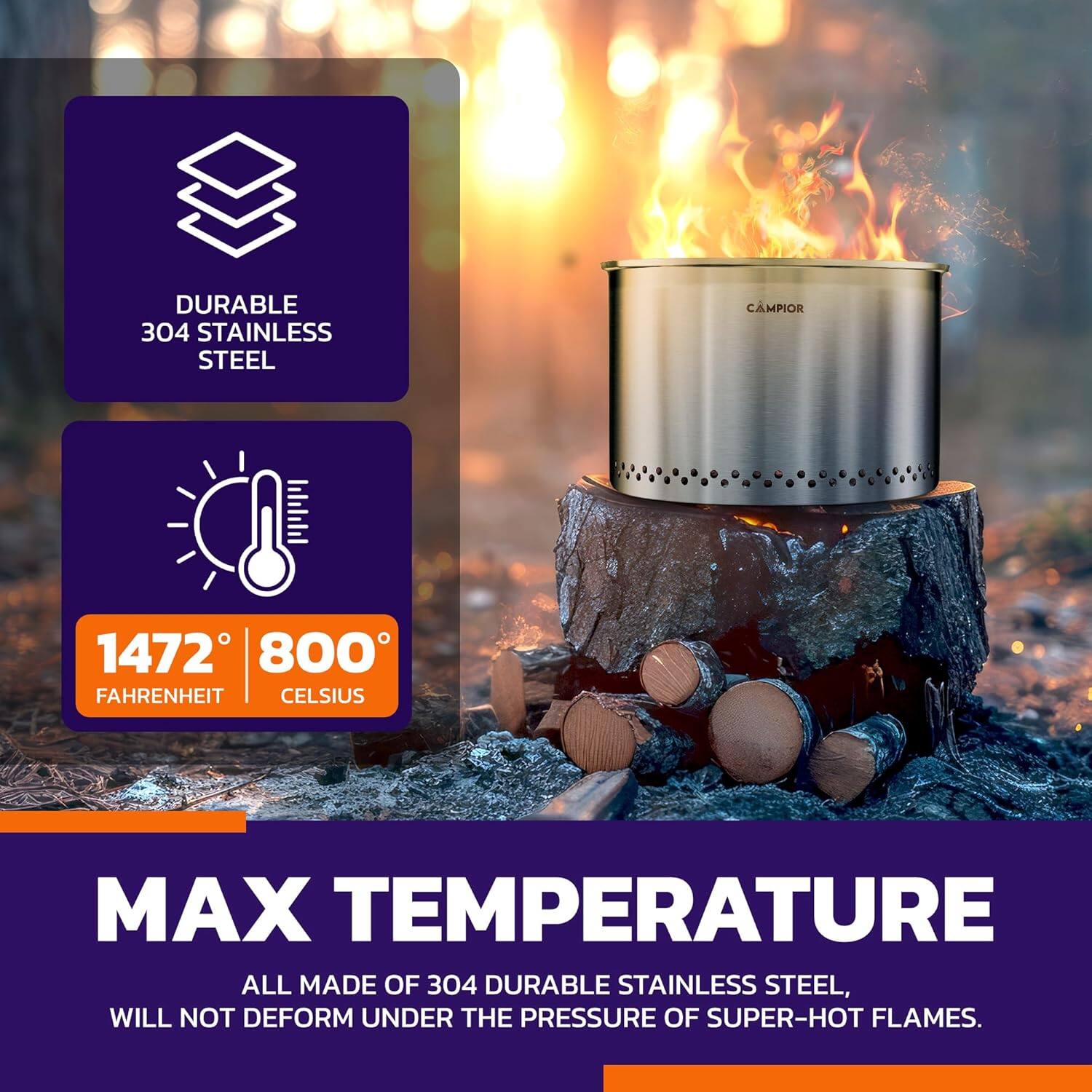 DURABLE 304 STAINLESS STEEL, CAMPIOR, 1472 800 FAHRENHEIT CELSIUS, MAX TEMPERATURE, ALL MADE OF 304 DURABLE STAINLESS STEEL, WILL NOT DEFORM UNDER THE PRESSURE OF SUPER-HOT FLAMES.