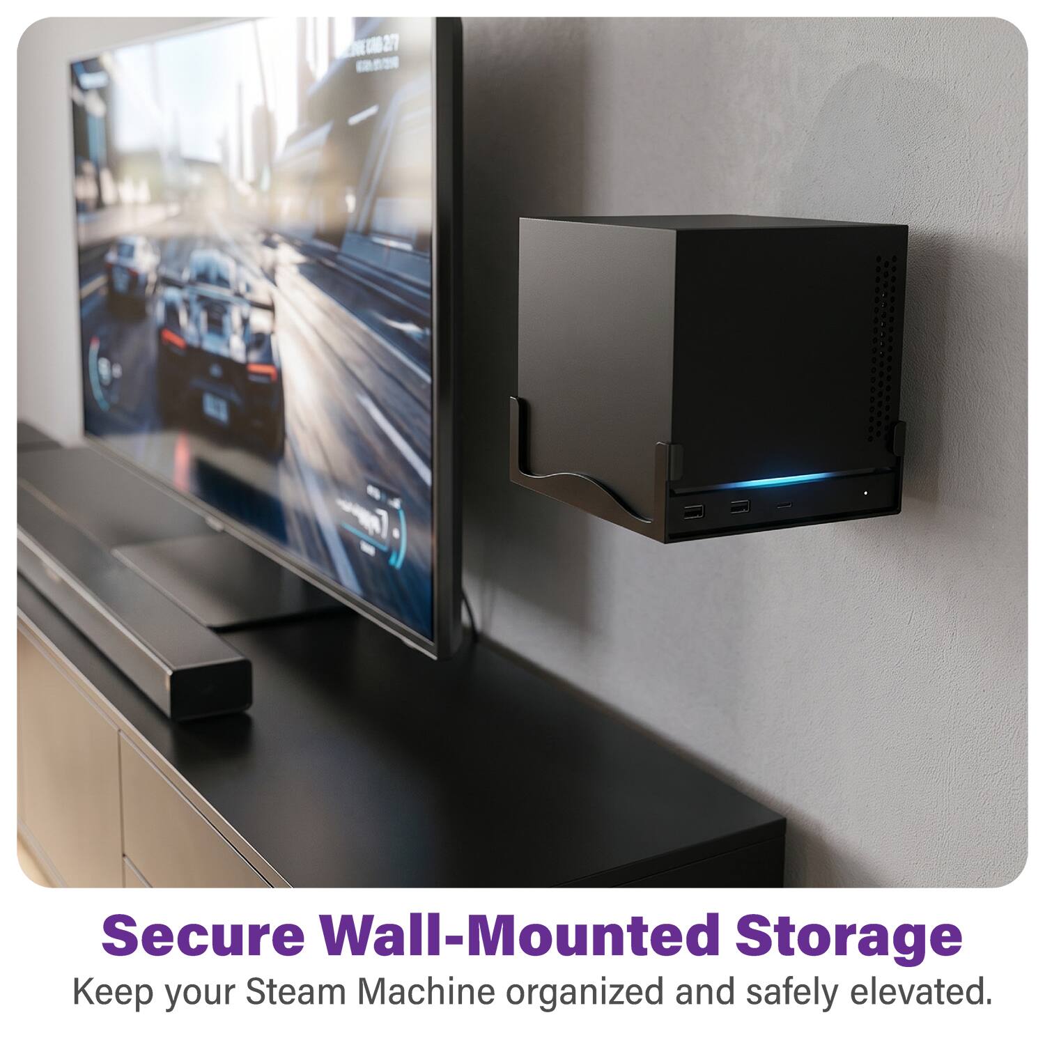 Secure Wall-Mounted Storage  
Keep your Steam Machine organized and safely elevated.