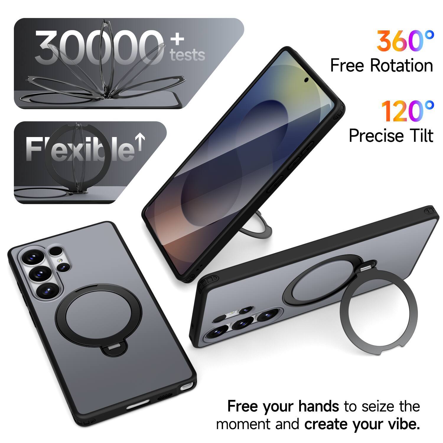 + 30000 tests  
360° Free Rotation  
Flexible  
120° Precise Tilt  
Free your hands to seize the moment and create your vibe.