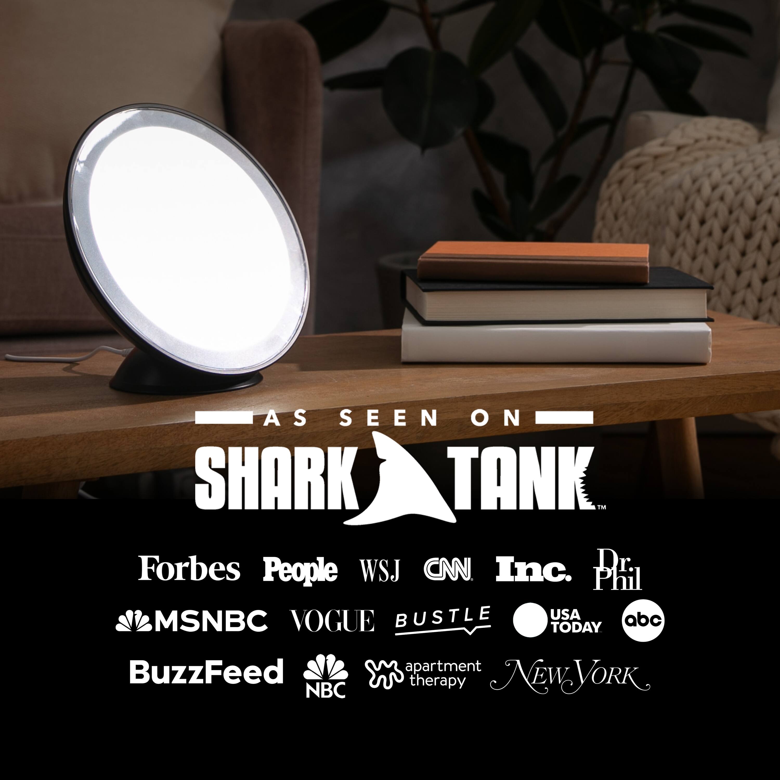 AS SEEN ON SHARK TANK

Forbes People WSJ CNN Inc. Dr. Phil BUSTLE USA TODAY BuzzFeed MSNBC VOGUE apartment therapy NEW YORK