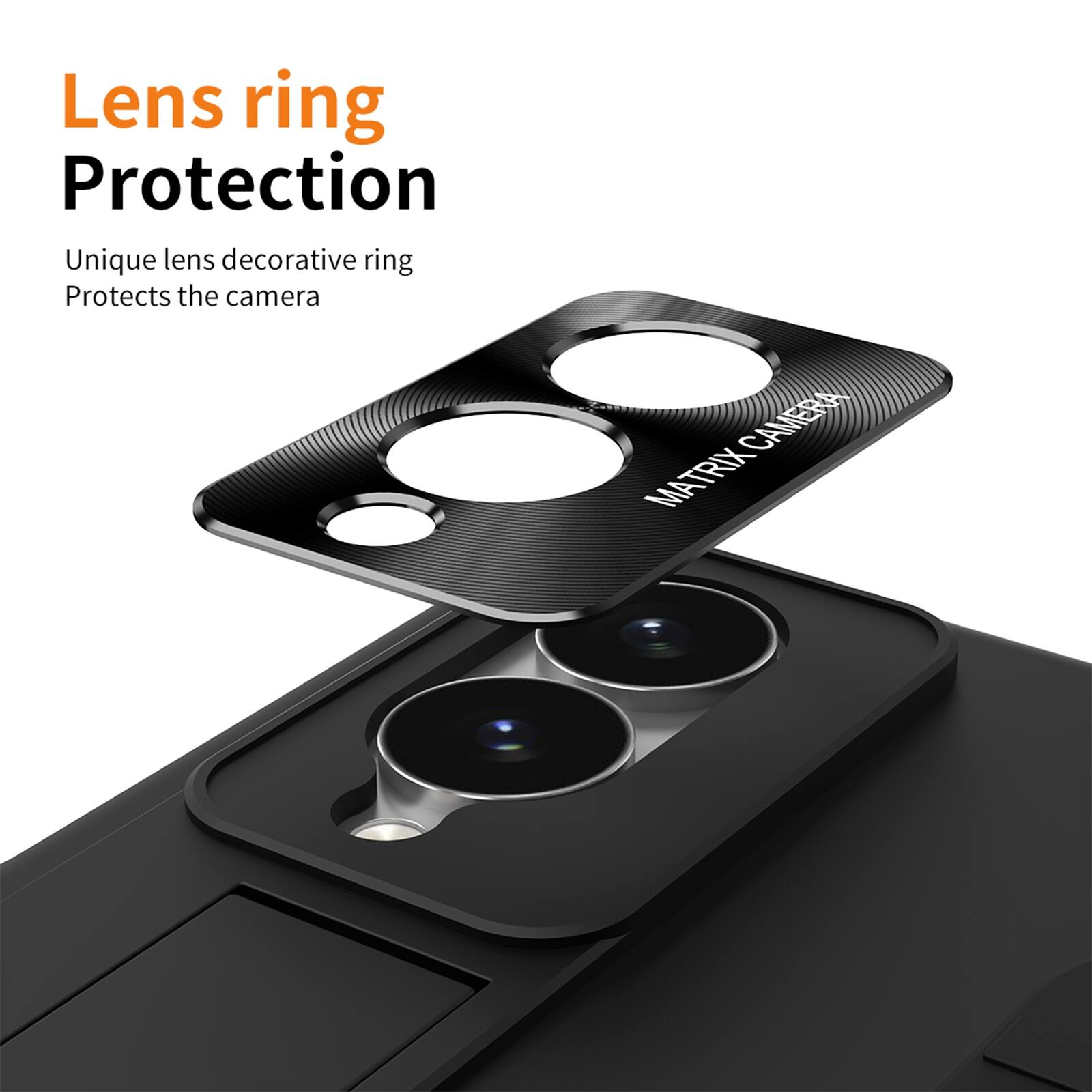 Lens ring Protection  
Unique lens decorative ring  
Protects the camera  

CAMERA MATRIX