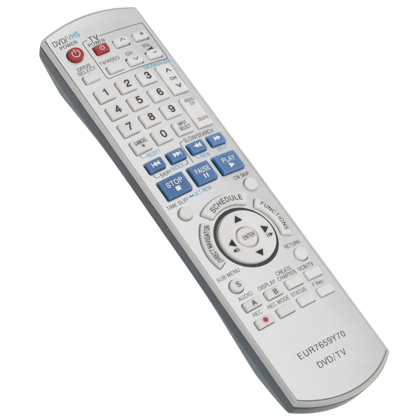 DVD/VHS TV POWER POWER G VOL CH TW/VIDEO DRIVE SELECT 1 2 3 4 5 6 7 8 9 0 ADD/DEL NO 4 9 8 DELETE 7 INPUT SELECT CANCEL FF- RESET REW PLAY K44 INDEX SKIP/INDEX SKIP PAUSE 11 SKIP CM STOP REW JET SLIP/ SCHEDULE TIME FUNCTIONS NAVIGATOR ENTER RETURN DIRECT VCR/TV MENU CHAPTER SUB Rec S DISPLAY F B STATUS AUDIO MODE A REC REC EUR7659Y70 DVD/TV