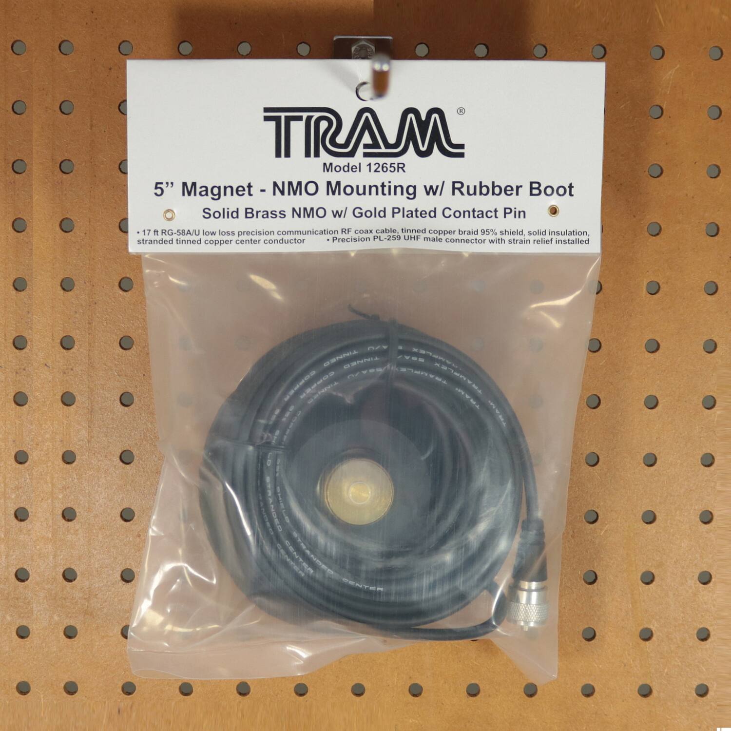 TRAM  
Model 1265R  

5" Magnet - NMO Mounting w/ Rubber Boot  
Solid Brass NMO w/ Gold Plated Contact Pin  

- 17 ft RG-58A/U low loss precision communication RF coax cable, tinned copper braid 95% shield, solid insulation, tinned copper center conductor  
- Precision PL-259 UHF male connector with strain relief installed  

TRAM  
Model 1265R  
5" Magnet - NMO Mounting w/ Rubber Boot  
Solid Brass NMO w/ Gold Plated Contact Pin  

- 17 ft RG-58A/U low loss precision communication RF coax cable, tinned copper braid 95% shield, solid insulation, tinned copper center conductor  
- Precision PL-259 UHF male connector with strain relief installed