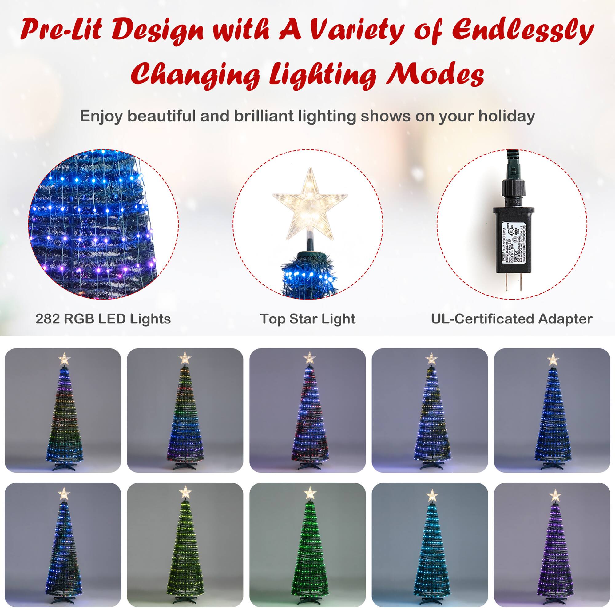 Pre-Lit Design with a Variety of Endlessly Changing Lighting Modes: Enjoy beautiful and brilliant lighting shows on your holiday with 282 RGB LED Lights and a Top Star Light. The adapter is UL-certified.