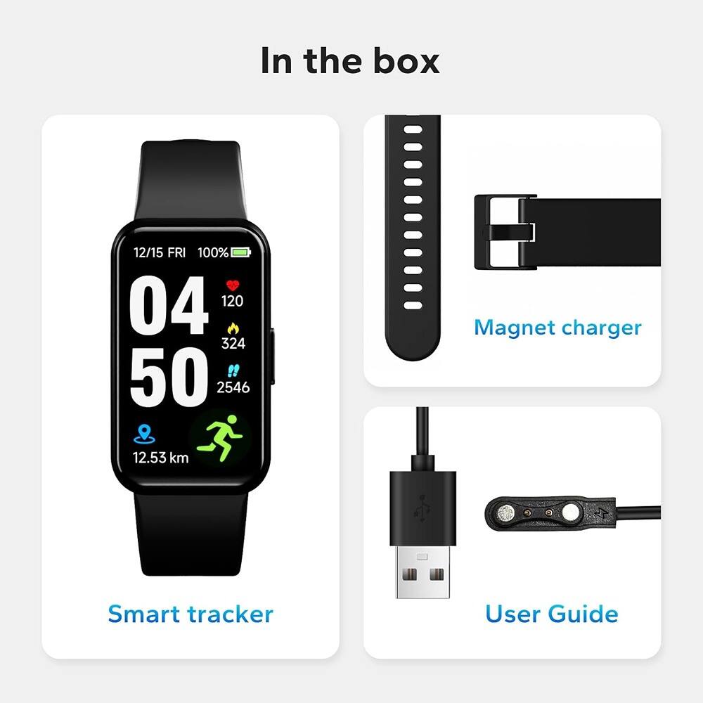 In the box

- Smart tracker
  - 12/15 FRI
  - 100%
  - 04:50
  - 120
  - 324
  - 2546
  - 12.53 km

- Magnet charger

- User Guide