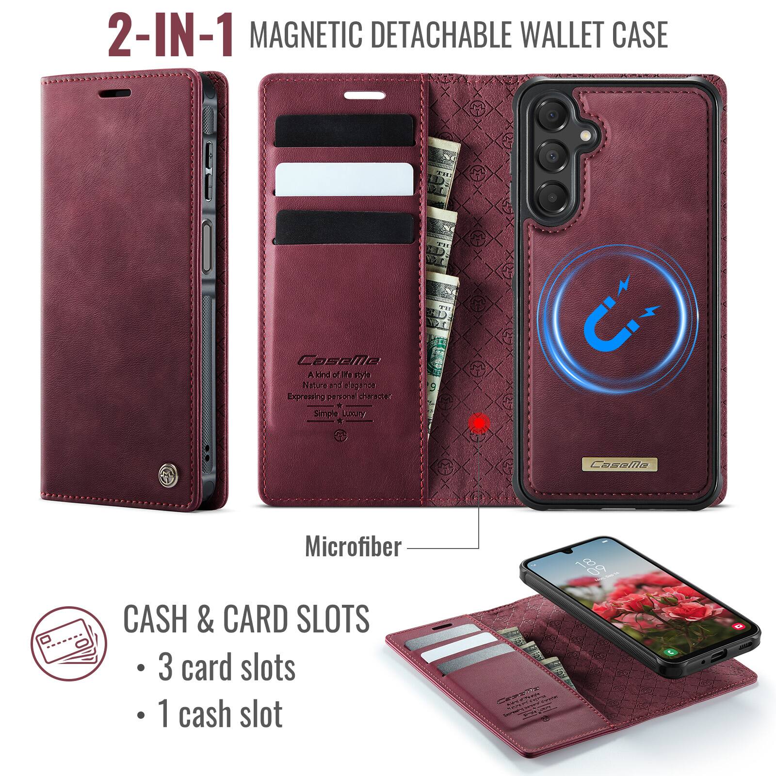 2-IN-1 MAGNETIC DETACHABLE WALLET CASE

A CoseNe A Kind of Life style Nature and Elegance Expressing personal character + Simple Luxury

Microfiber

CASH & CARD SLOTS
- 3 card slots
- 1 cash slot