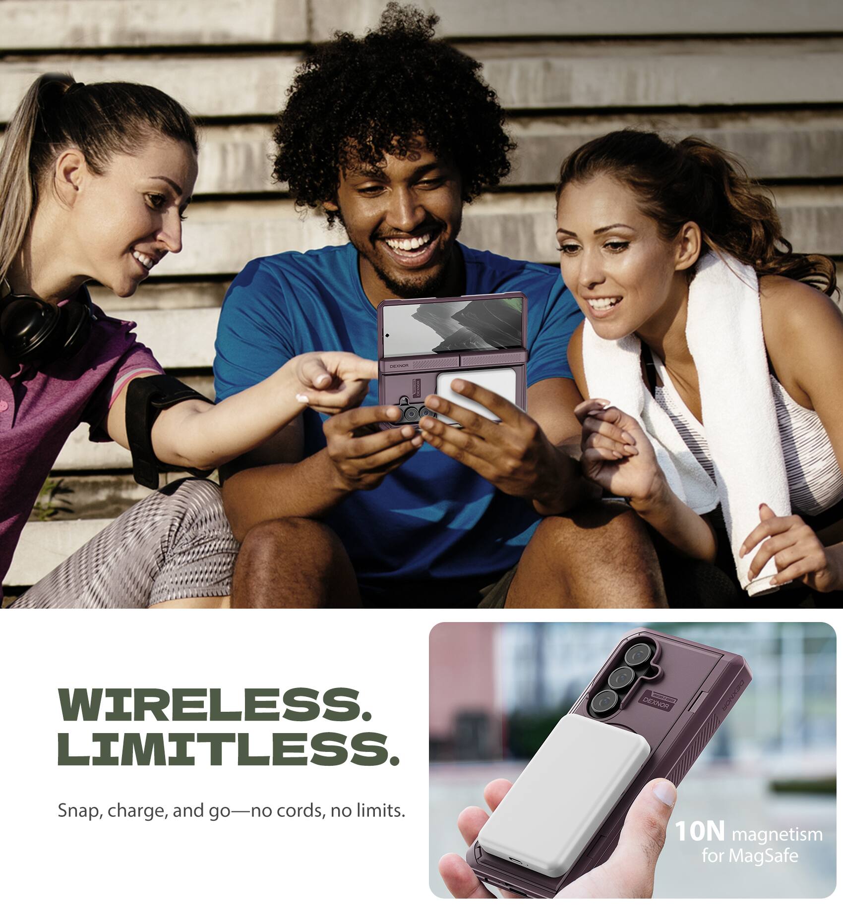 WIRELESS. LIMITLESS.

Snap, charge, and go—no cords, no limits.

10N magnetism for MagSafe