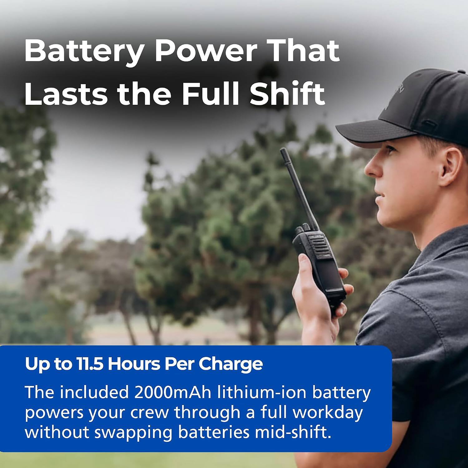 Battery Power That Lasts the Full Shift

Up to 11.5 Hours Per Charge

The included 2000mAh lithium-ion battery powers your crew through a full workday without swapping batteries mid-shift.