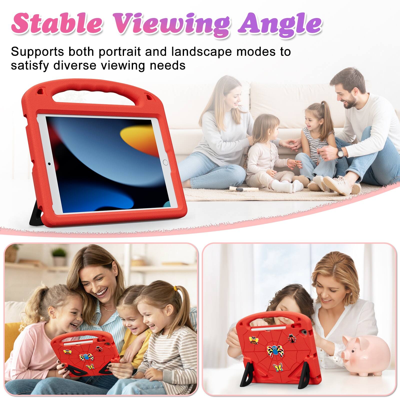 Stable Viewing Angle  
Supports both portrait and landscape modes to satisfy diverse viewing needs