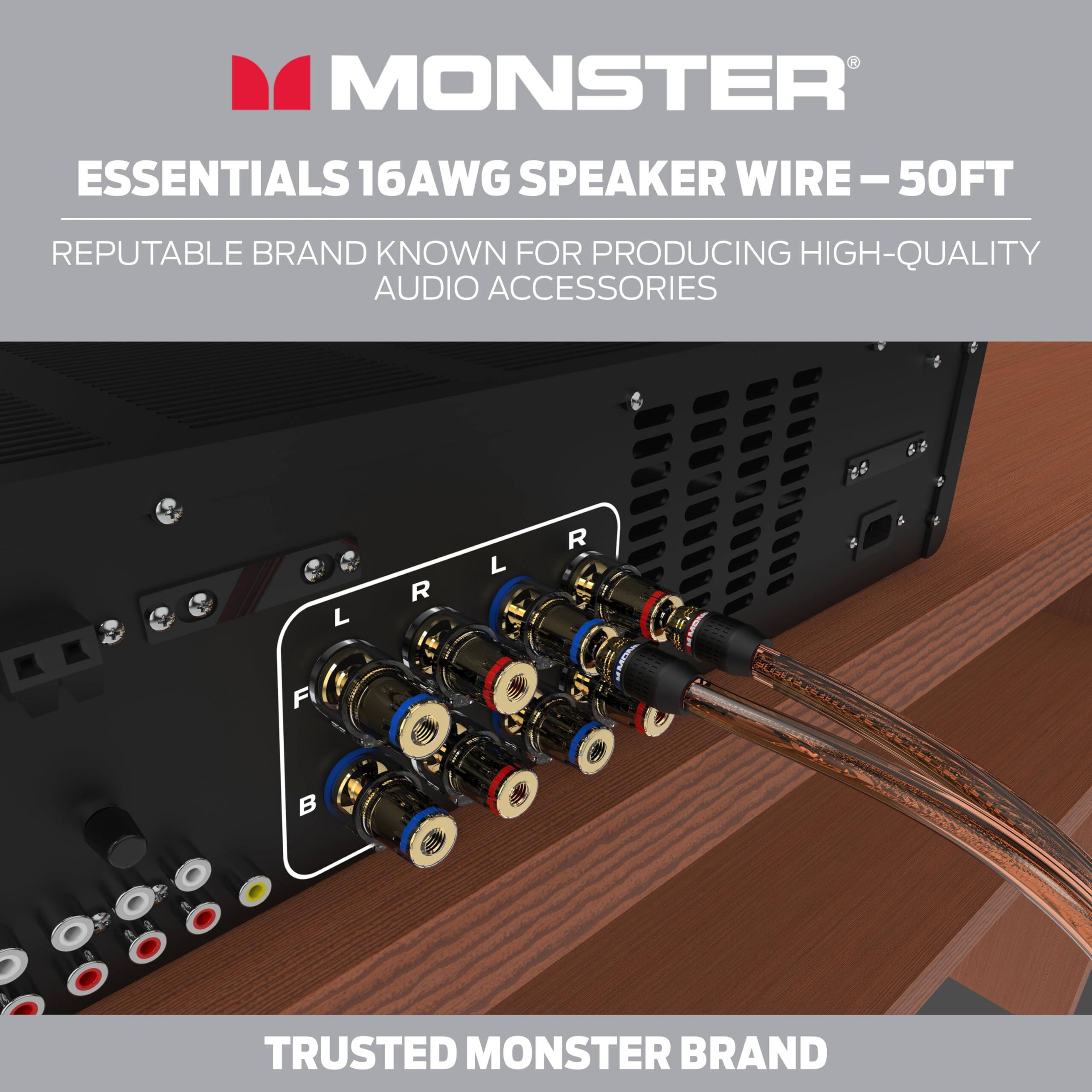 MONSTER ESSENTIALS 16AWG SPEAKER WIRE - 50FT  
REPUTABLE BRAND KNOWN FOR PRODUCING HIGH-QUALITY AUDIO ACCESSORIES  
TRUSTED MONSTER BRAND