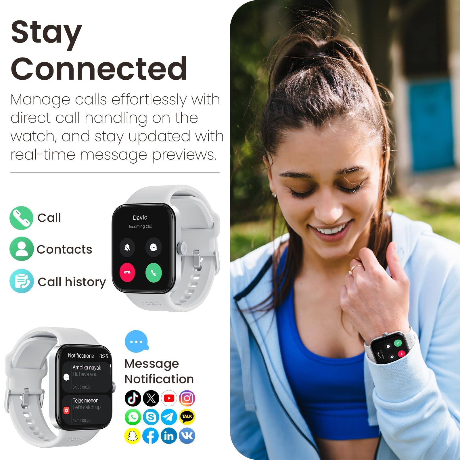 Stay Connected

Manage calls effortlessly with direct call handling on the watch, and stay updated with real-time message previews.

- Call
- Contacts
- Call history

Notifications 8:25
Ambika nayak
Hi, have you

Tejas menon
Let's catch up

Message Notification

04/09 08:25