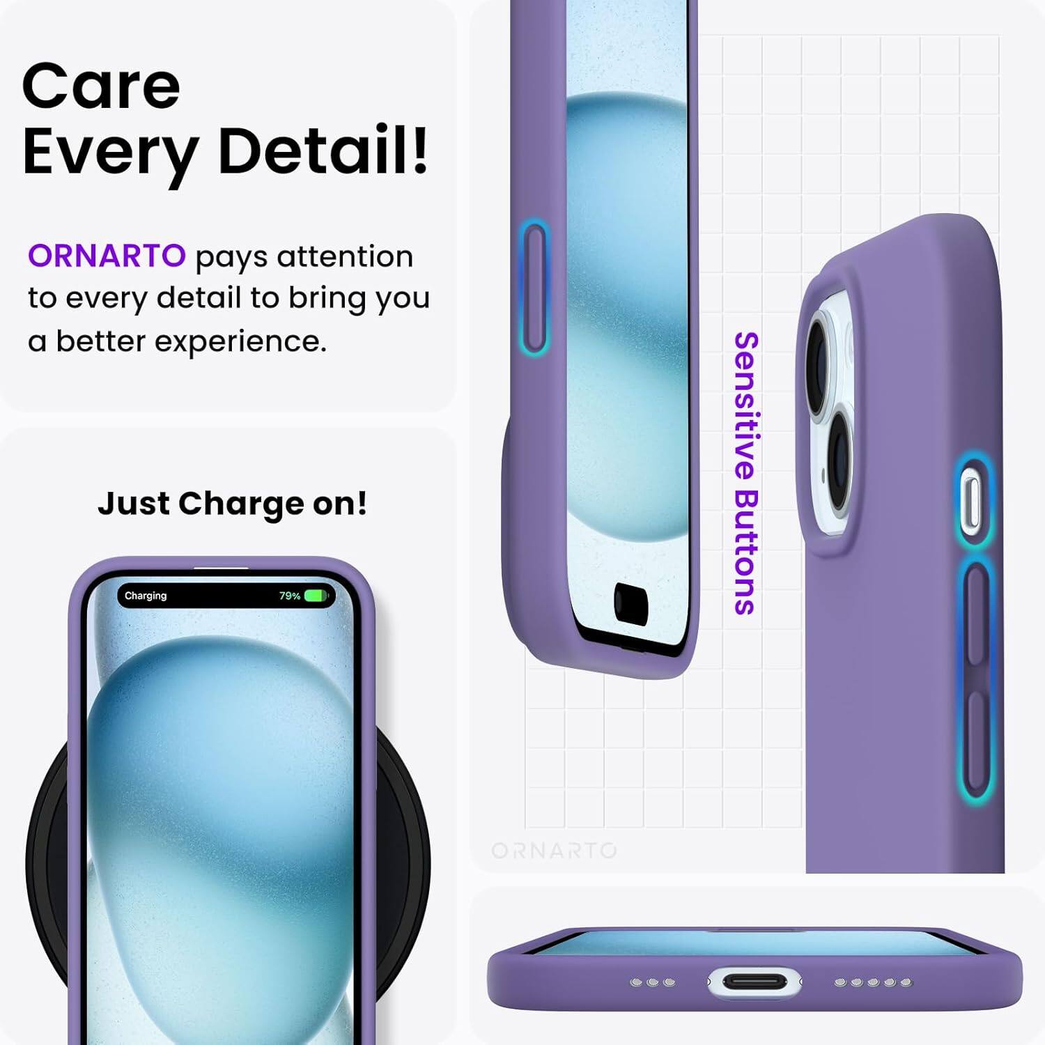 Care Every Detail! ORNARTO pays attention to every detail to bring you a better experience. Just Charge on! Charging 79% Sensitive Buttons ORNARTO
