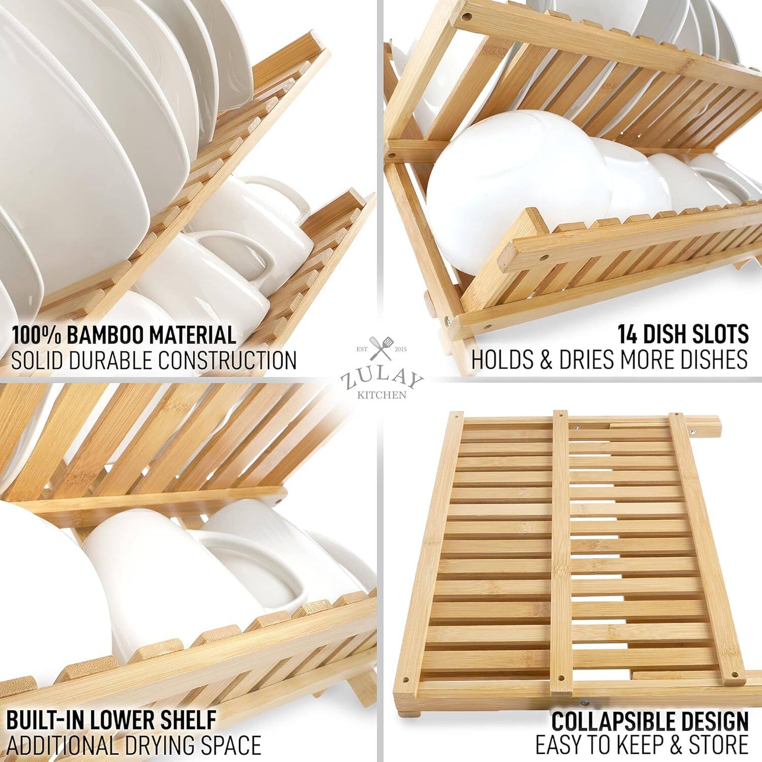 100% BAMBOO MATERIAL  
SOLID DURABLE CONSTRUCTION  

14 DISH SLOTS  
HOLDS & DRIES MORE DISHES  

BUILT-IN LOWER SHELF  
ADDITIONAL DRYING SPACE  

COLLAPSIBLE DESIGN  
EASY TO KEEP & STORE