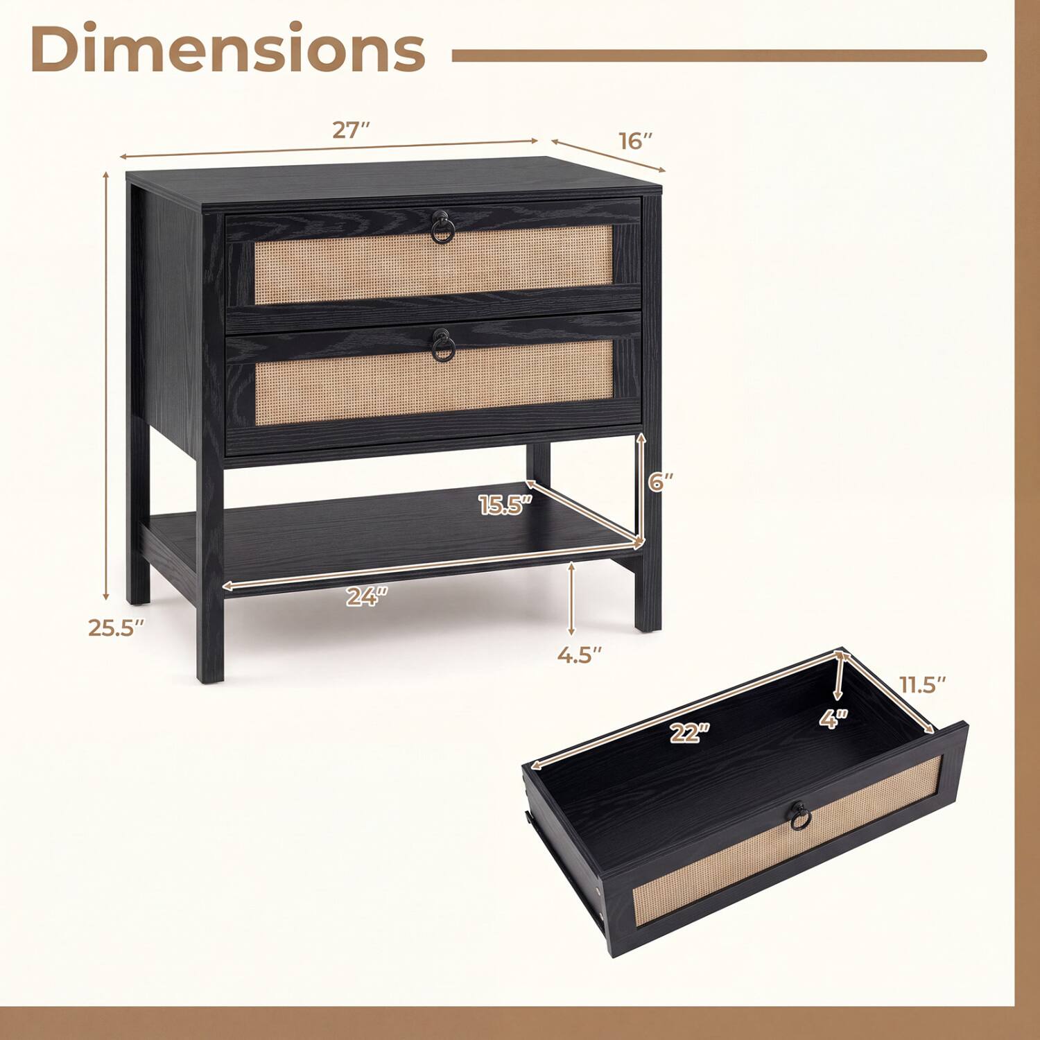 Dimensions
27"
16"
15.5"
6"
25.5"
24"
4.5"
22"
4"
11.5"