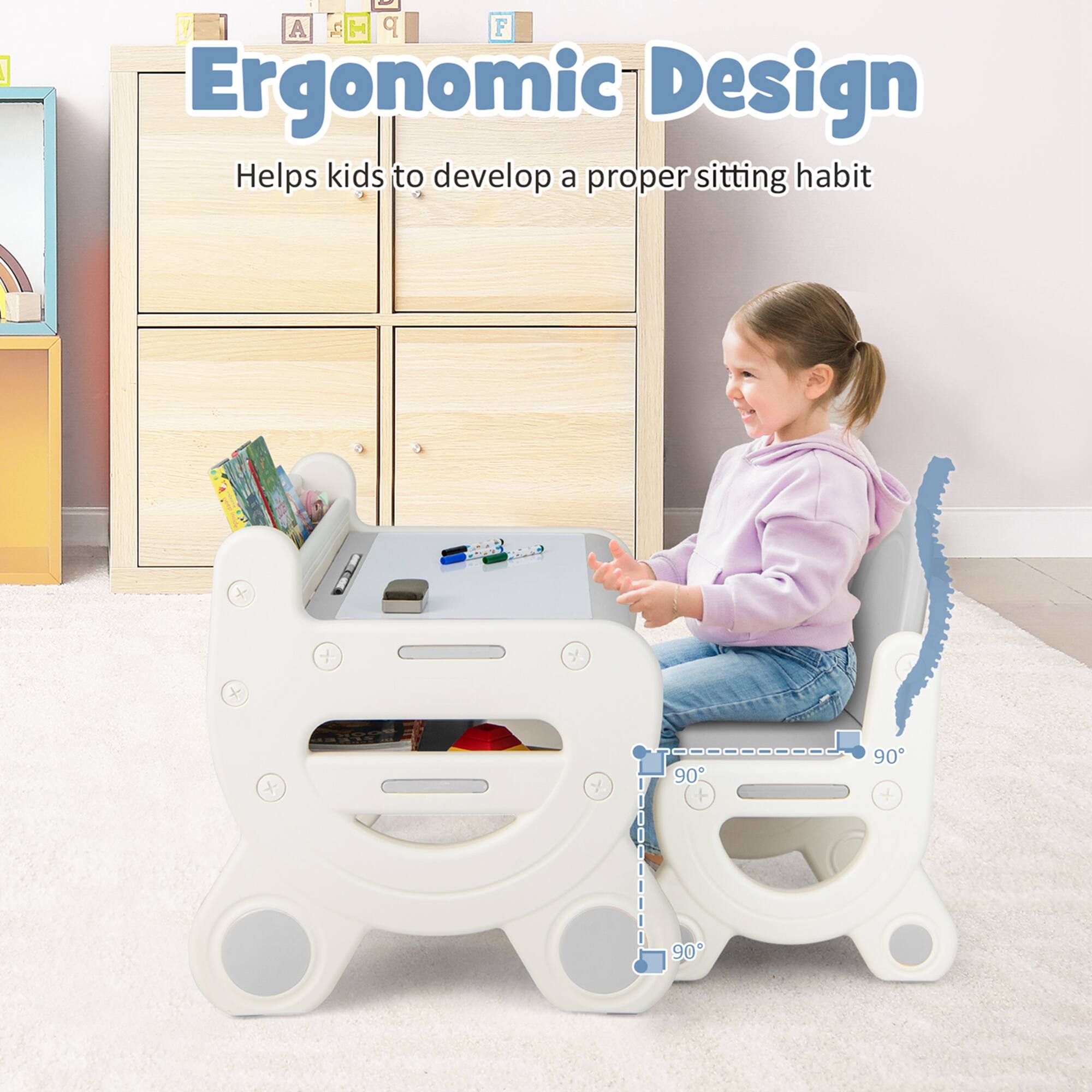 Ergonomic Design  
Helps kids to develop a proper sitting habit  

90°  
90°  
90°