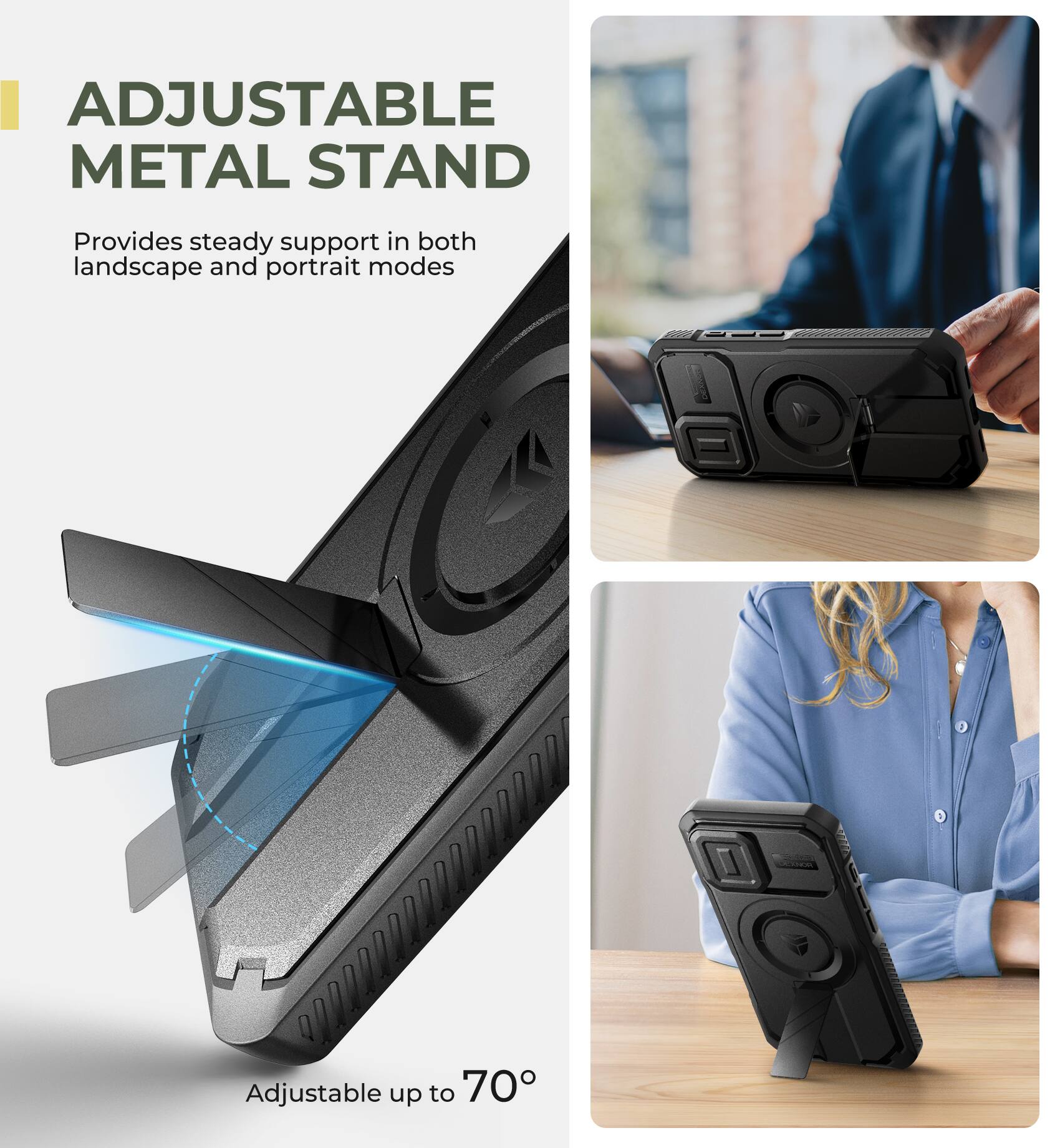ADJUSTABLE METAL STAND
Provides steady support in both landscape and portrait modes
Adjustable up to 70°