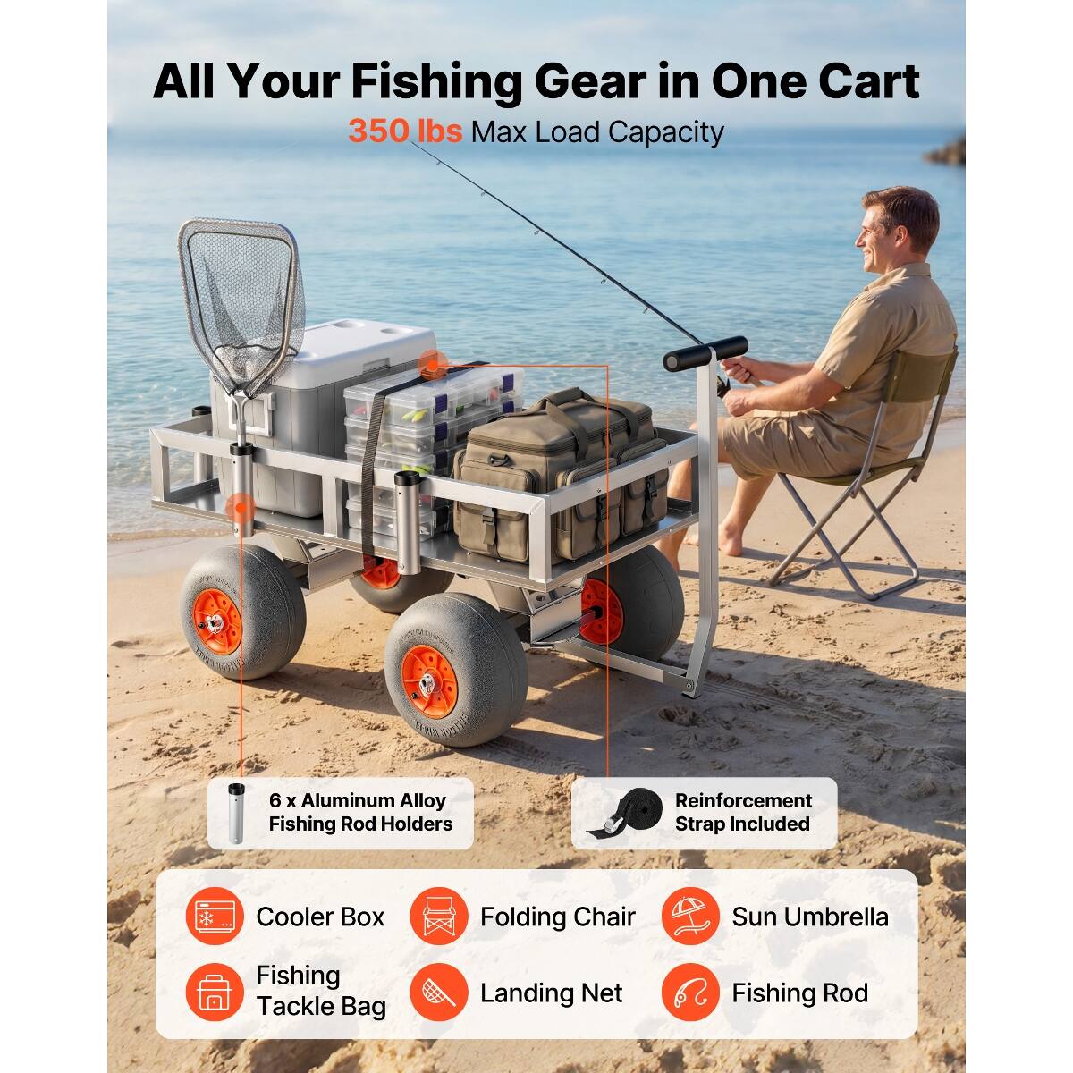 All Your Fishing Gear in One Cart  
350 lbs Max Load Capacity  

- 6 x Aluminum Alloy Fishing Rod Holders  
- Reinforcement Strap Included  
- Cooler Box  
- Folding Chair  
- Sun Umbrella  
- Fishing Tackle Bag  
- Landing Net  
- Fishing Rod