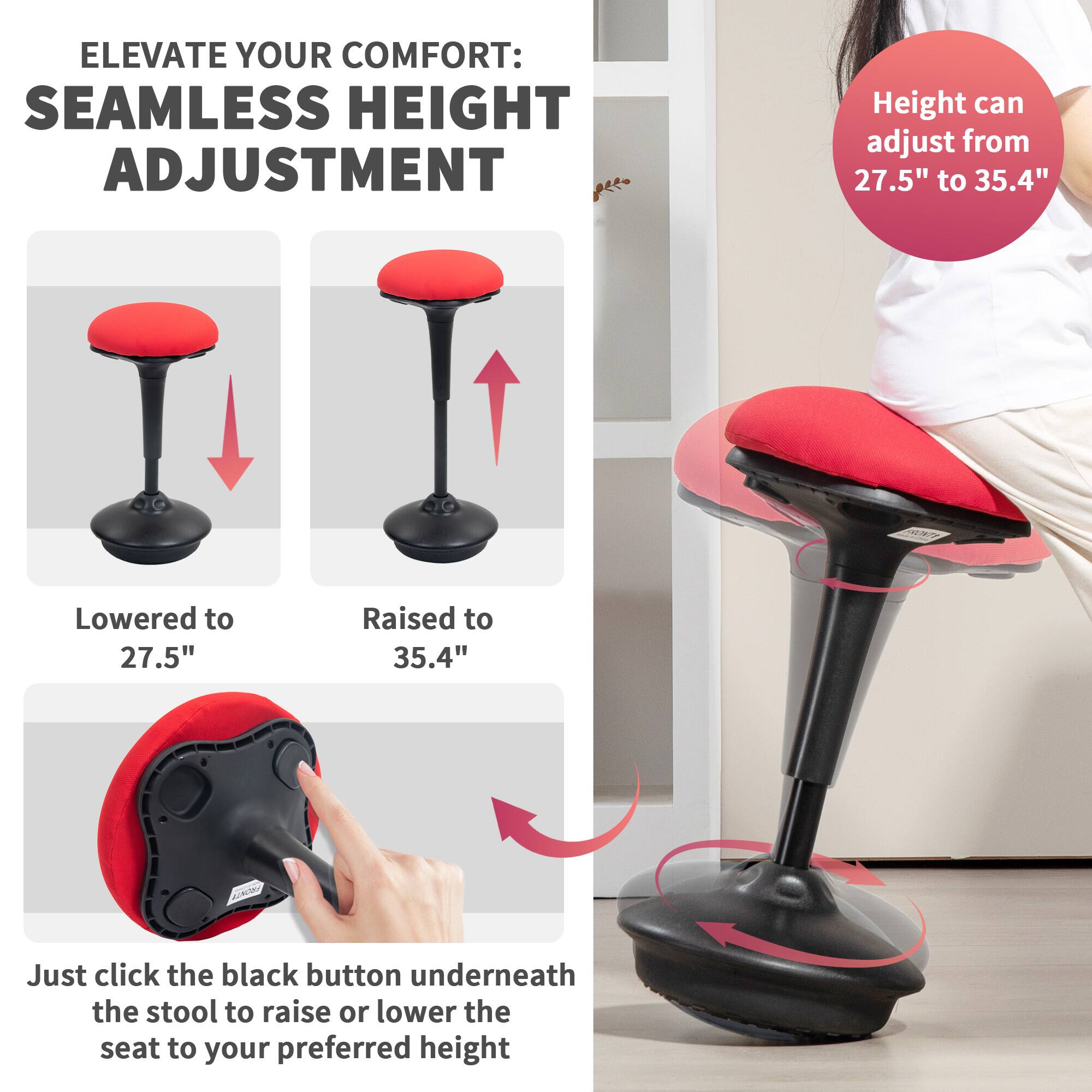 ELEVATE YOUR COMFORT: SEAMLESS HEIGHT ADJUSTMENT

Height can adjust from 27.5" to 35.4"

Lowered to 27.5"

Raised to 35.4"

Just click the black button underneath the stool to raise or lower the seat to your preferred height