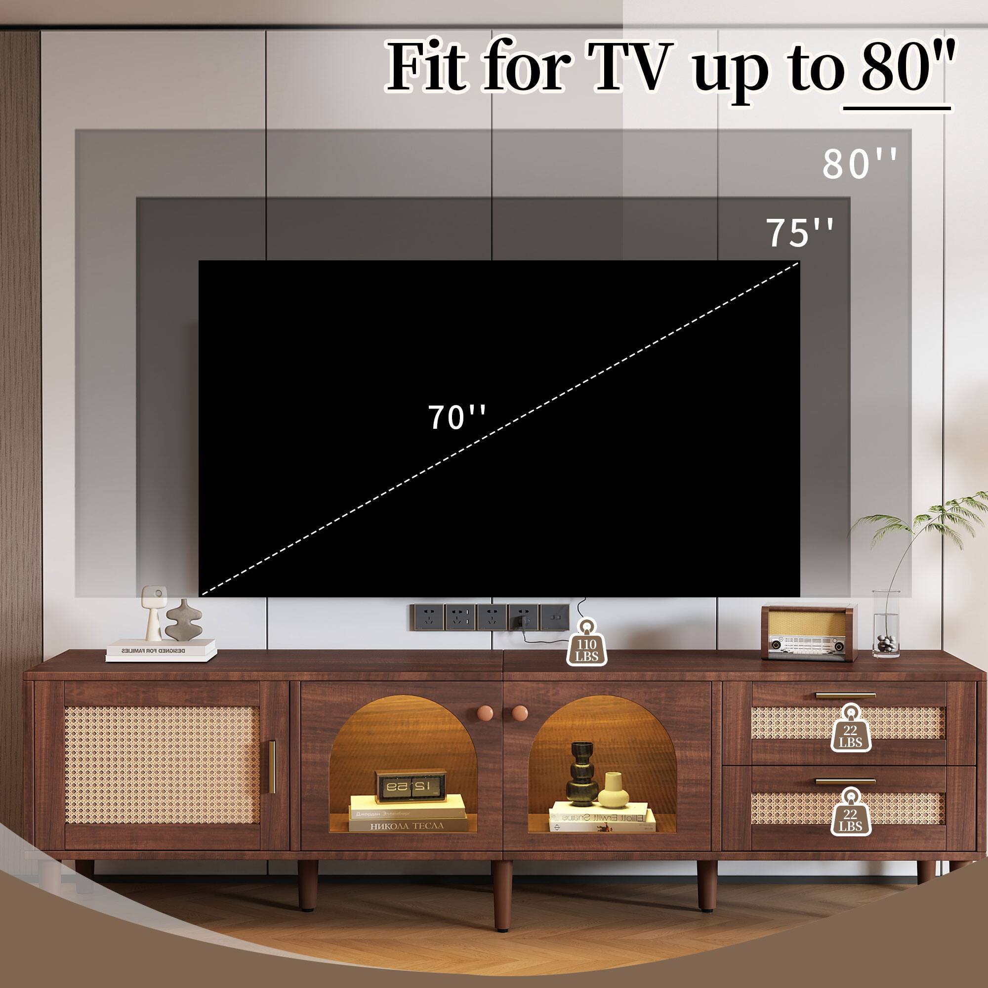 Fit for TV up to 80"  
80"  
75"  
70"  

110 LBS  
22 LBS  
22 LBS