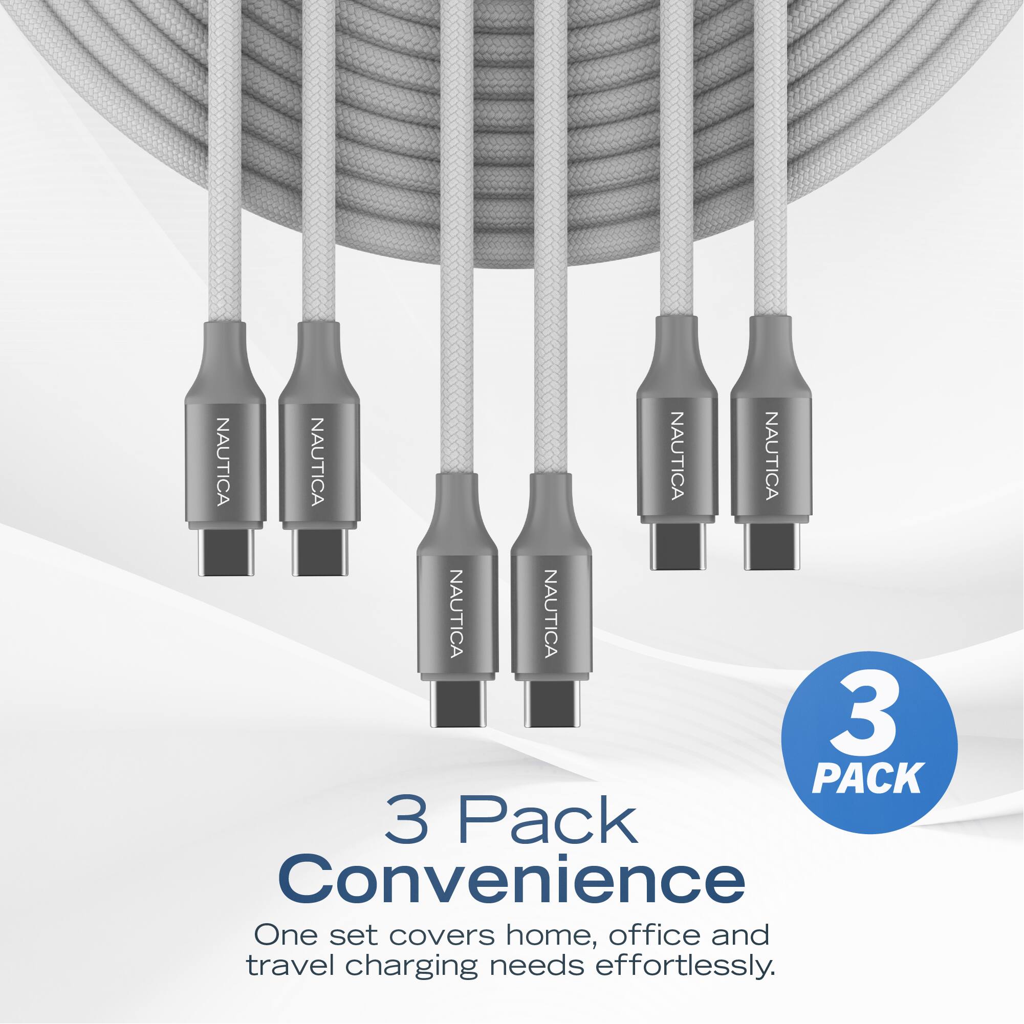 NAUTICA NAUTICA NAUTICA NAUTICA NAUTICA NAUTICA

3 Pack Convenience  
One set covers home, office and travel charging needs effortlessly.