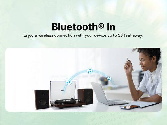 Bluetooth® In  
Enjoy a wireless connection with your device up to 33 feet away.