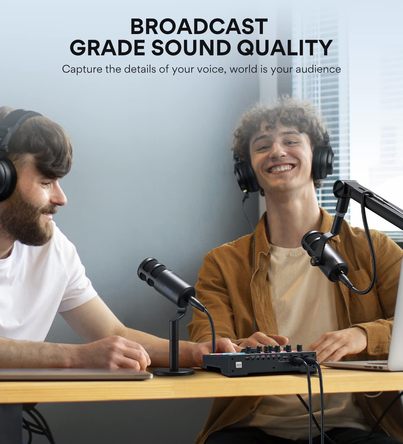 BROADCAST GRADE SOUND QUALITY  
Capture the details of your voice, world is your audience