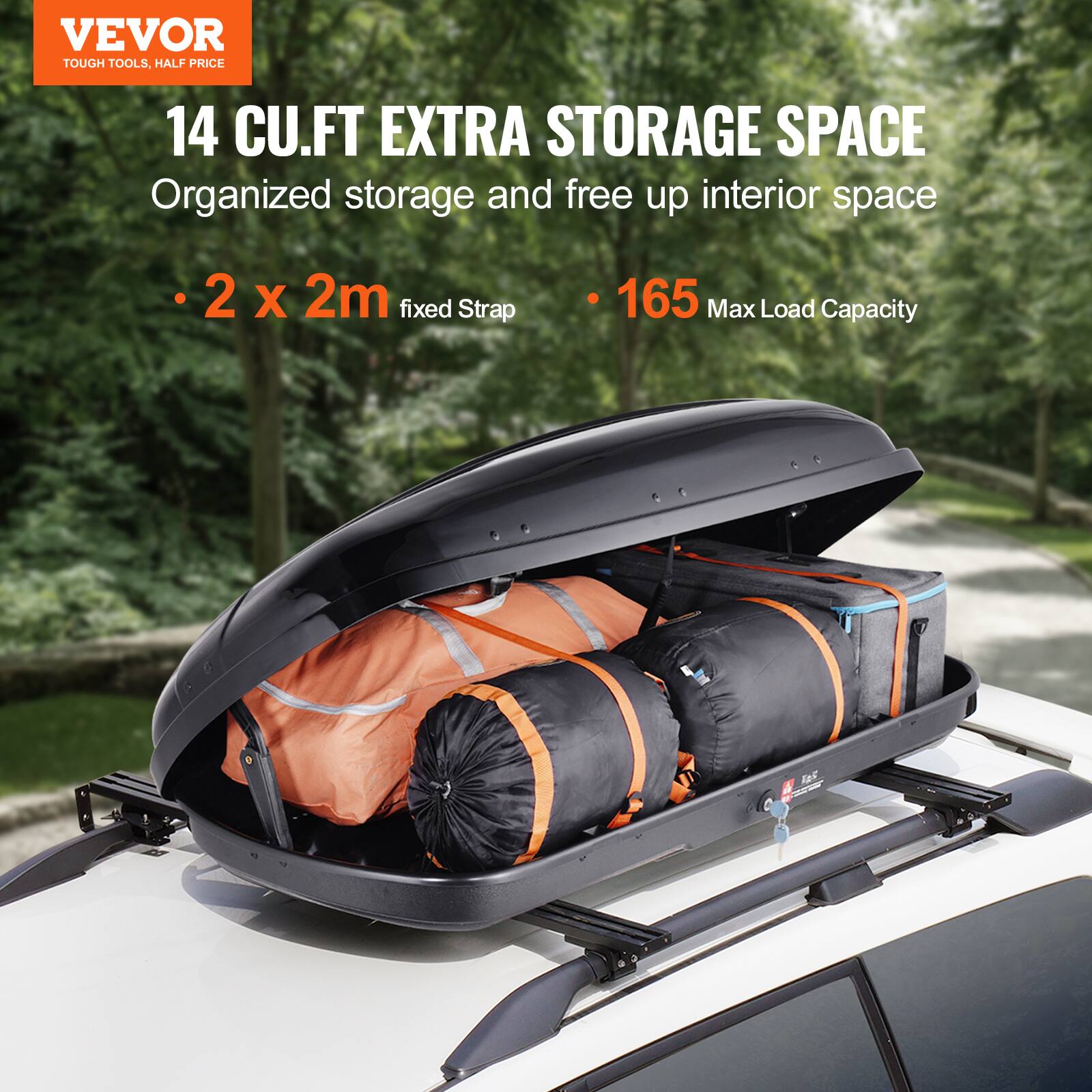 VEVOR  
TOUGH TOOLS, HALF PRICE  

14 CU.FT EXTRA STORAGE SPACE  
Organized storage and free up interior space  

- 2 x 2m fixed Strap  
- 165 Max Load Capacity