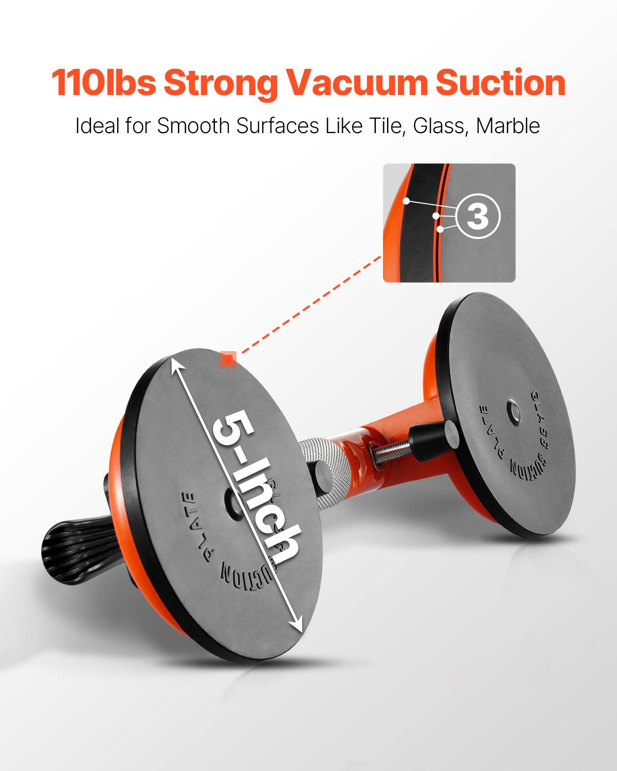 110lbs Strong Vacuum Suction  
Ideal for Smooth Surfaces Like Tile, Glass, Marble
