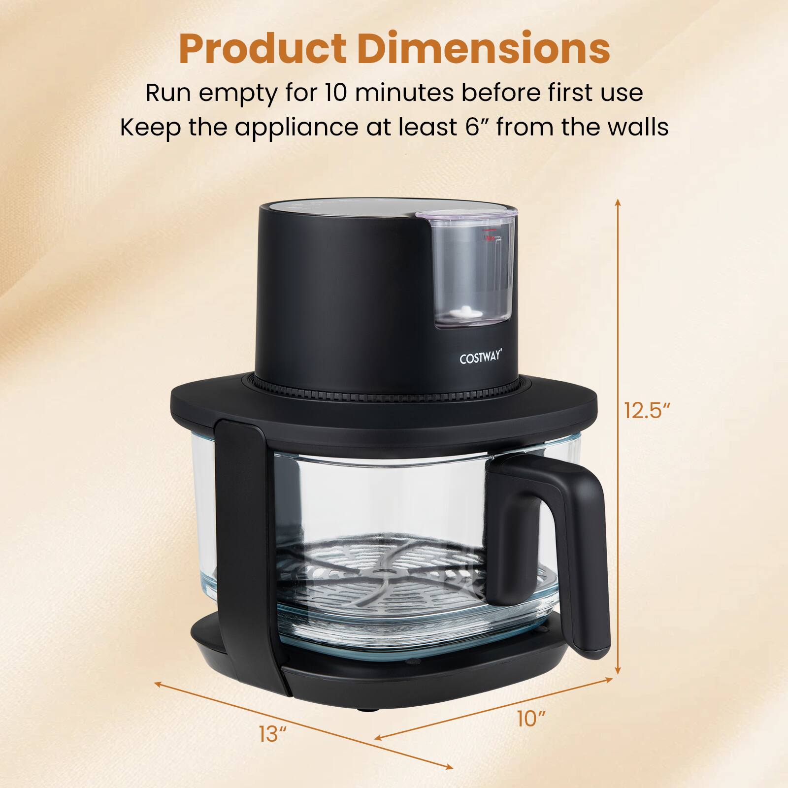 Product Dimensions  
Run empty for 10 minutes before first use  
Keep the appliance at least 6" from the walls  

COSTWAY  
12.5" x 13" x 10"