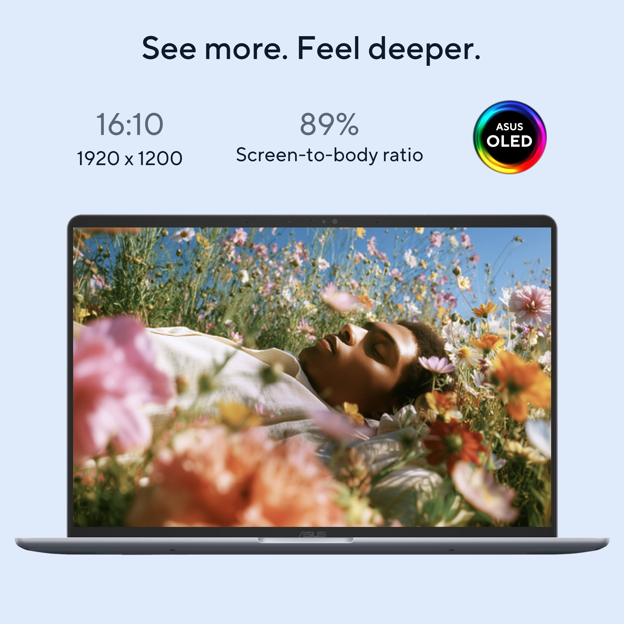 See more. Feel deeper.

16:10  
89%  
1920 x 1200  
Screen-to-body ratio

ASUS OLED