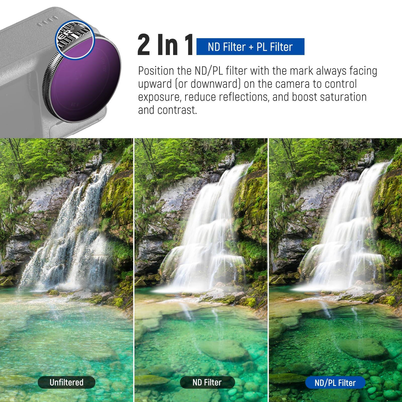 2 In 1 ND Filter + PL Filter

Position the ND/PL filter with the mark always facing upward (or downward) on the camera to control exposure, reduce reflections, and boost saturation and contrast.

Unfiltered ND Filter ND/PL Filter