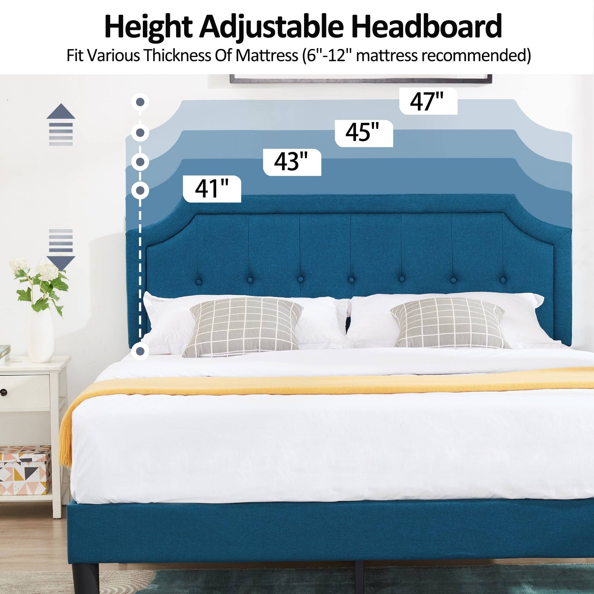 Height Adjustable Headboard  
Fit Various Thickness Of Mattress (6"-12" mattress recommended)  
41" 43" 45" 47"